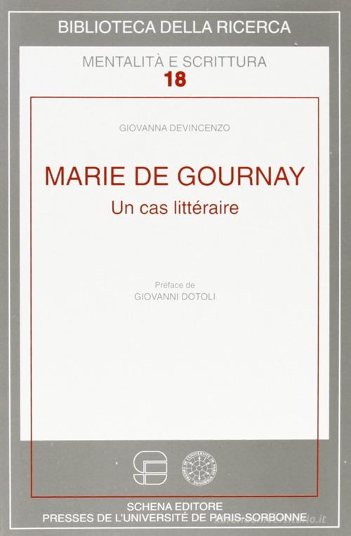 Marie de Gournay. Un cas littéraire di Giovanna Devincenzo edito da Schena Editore