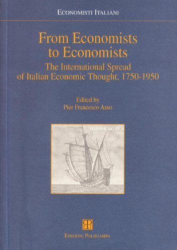 From economists to economists. The international spread of italian economic thought 1750-1950 edito da Polistampa