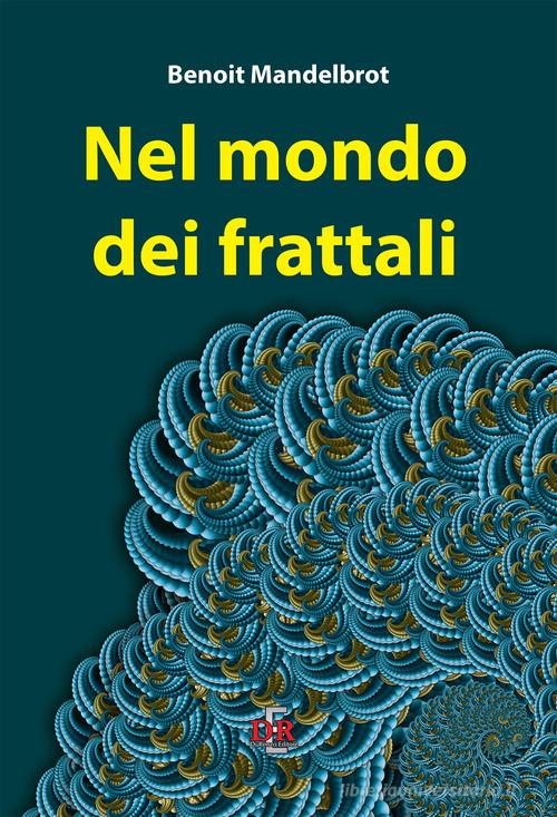 Nel mondo dei frattali di Benoît B. Mandelbrot edito da Di Renzo Editore