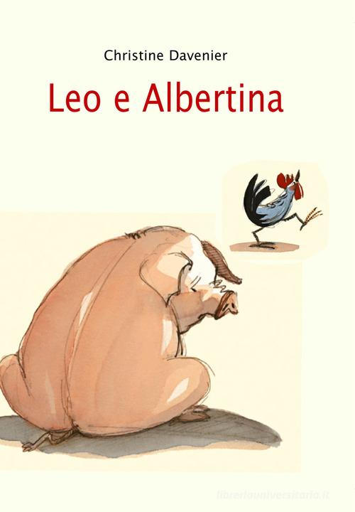 Leo e Albertina. Ediz. illustrata di Christine Davenier edito da Babalibri