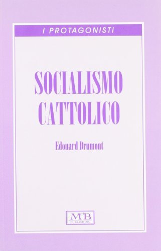 Socialismo cattolico di Edouard Drumont edito da M & B Publishing