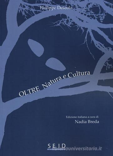 Oltre natura e cultura di Philippe Descola edito da Seid Editori