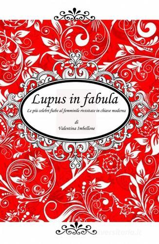 Lupus in fabula di Valentina Imbellone edito da ilmiolibro self publishing