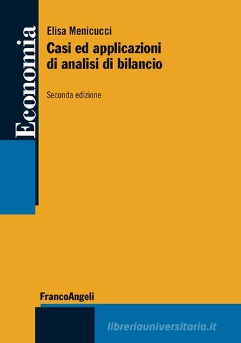 Casi ed applicazioni di analisi di bilancio di Elisa Menicucci edito da Franco Angeli