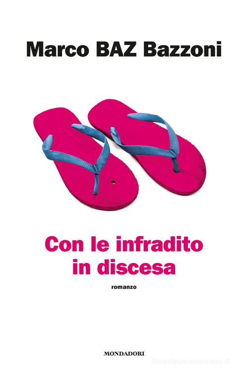 Libro Con le infradito in discesa di Marco Bazzoni, Matteo Monforte di Mondadori Electa