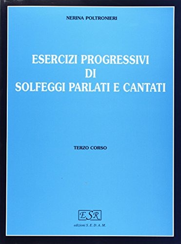 Esercizi progressivi di solfeggi parlati e cantati. Per la Scuola media vol.3 di Nerina Poltronieri edito da SEDAM