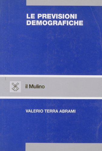 Le previsioni demografiche di Valerio Terra Abrami edito da Il Mulino