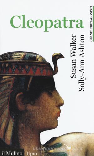 Cleopatra di Susan Walker, Sally-Ann Ashton edito da Il Mulino