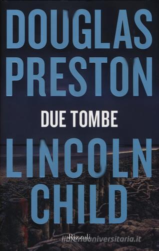 Due tombe di Douglas Preston, Lincoln Child edito da Rizzoli