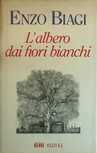 L' albero dai fiori bianchi di Enzo Biagi edito da Rizzoli