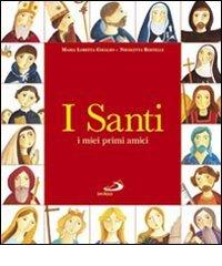 I santi. I miei primi amici. Ediz. illustrata di Maria Loretta Giraldo edito da San Paolo Edizioni