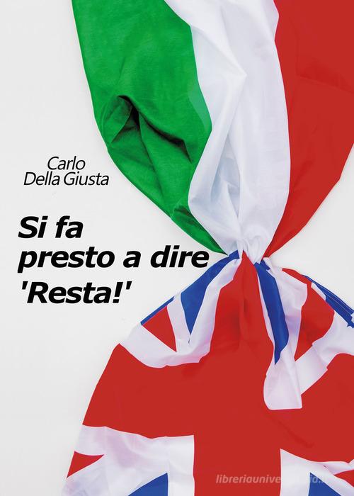 Si fa presto a dire «Resta!» di Carlo Della Giusta edito da Youcanprint