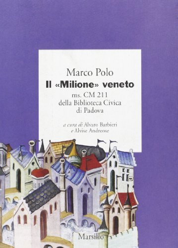 Il «Milione» veneto. Ms. CM 211 della Biblioteca civica di Padova di Marco Polo edito da Marsilio