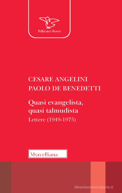 Quasi evangelista, quasi talmudista. Lettere (1949-1975) di Cesare Angelini, Paolo De Benedetti edito da Morcelliana