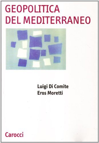 Geopolitica del Mediterraneo di Luigi Di Comite, Eros Moretti edito da Carocci