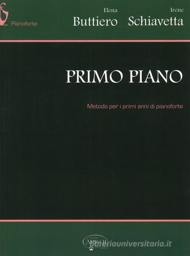 Primo piano. Metodo per i primi anni di pianoforte di Elena Buttiero, Irene Schiavetta edito da Carisch