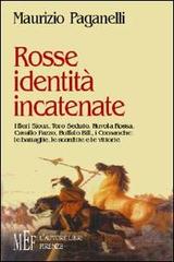 Rosse identità incatenate. I fieri sioux, Toro Seduto, Nuvola Rossa, Cavallo Pazzo, Buffalo Bill, i comanche: le battaglie, le sconfitte e le vittorie di Maurizio Paganelli edito da L'Autore Libri Firenze