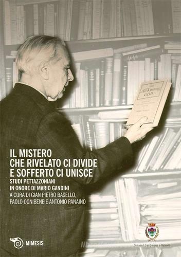 Il mistero che rivelato ci divide e sofferto ci unisce. Studi Pettazzoniani in onore di Mario Gandini edito da Mimesis