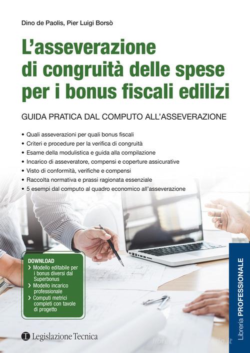 L'asseverazione di congruità delle spese per i bonus fiscali edilizi. Guida pratica dal computo all'asseverazione di Dino De Paolis, Pier Luigi Borsò edito da Legislazione Tecnica