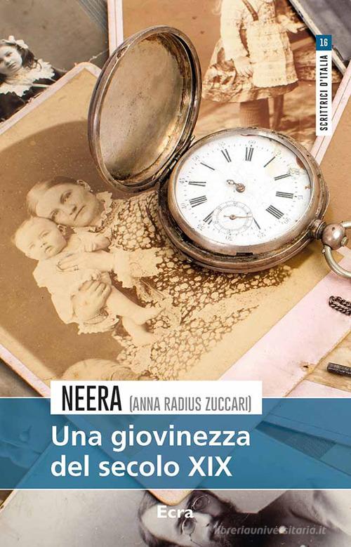 Libro Una giovinezza del secolo XIX di Neera Scrittrici d'Italia di Ecra