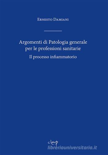 Argomenti di patologia generale per le professioni sanitarie di Ernesto Damiani edito da CLEUP