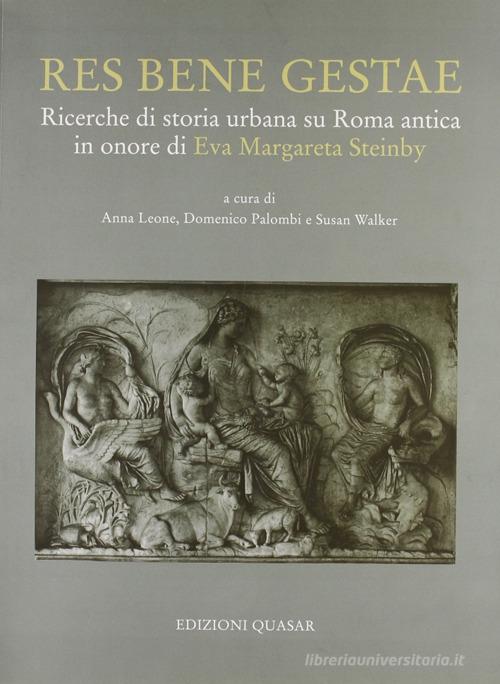 Res bene gestae. Ricerche di storia urbana su Roma antica in onore di Eva Margareta Steinby edito da Quasar