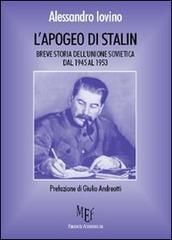 L' apogeo di Stalin. Breve storia dell'Unione Sovietica dal 1945 al 1953 di Alessandro Iovino edito da Firenze Atheneum