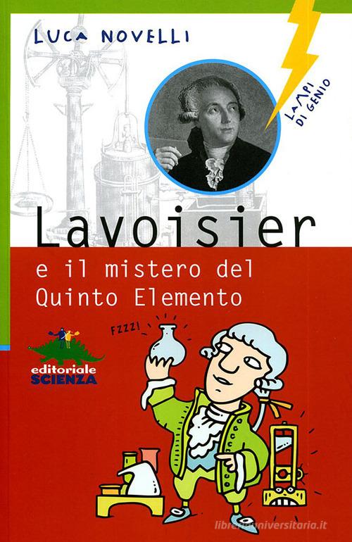 Lavoisier e il mistero del quinto elemento di Luca Novelli edito da Editoriale Scienza