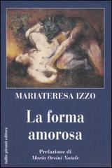 La forma amorosa di Maria Teresa Izzo edito da Tullio Pironti