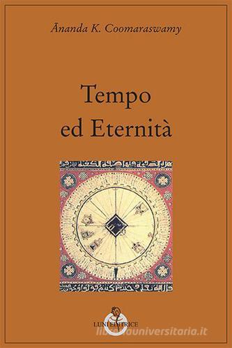 Tempo ed eternità di Ananda Kentish Coomaraswamy edito da Luni Editrice