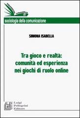 Tra gioco e realtà: comunità ed esperienza nei giochi di ruolo online di Simona Isabella edito da Pellegrini