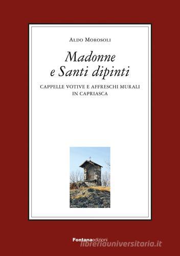 Madonne e santi dipinti. Ediz. illustrata di Aldo Morosoli edito da Fontana Edizioni