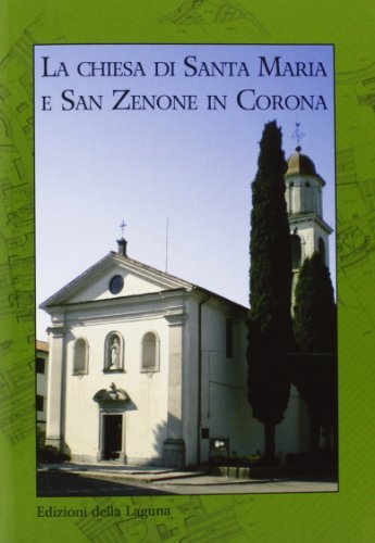 La chiesa di Santa Maria e San Zenone in Corona di Ferruccio Tassin edito da Edizioni della Laguna