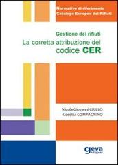 Gestione dei rifiuti. La corretta attribuzione del codice CER di Nicola Giovanni Grillo, Cosetta Compagnino edito da Geva