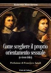 Come scegliere il proprio orientamento sessuale (o vivere felici) di Roberto Marchesini edito da Fede & Cultura