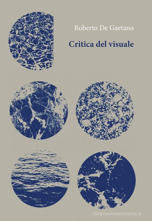 Critica del visuale di Roberto De Gaetano edito da Orthotes