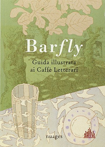 Barfly, guida illustrata ai Caffè Letterari di Arianna Vairo, Cristina Taverna, Giancarlo Ascari edito da Nuages