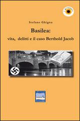 Basilea. Vita, delitti e il caso Berthold Jacob di Stefano Ghigna edito da Pontegobbo