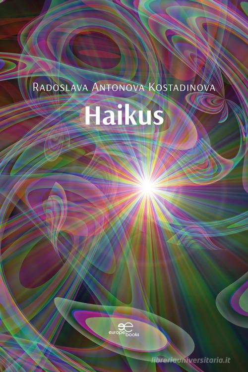 Haikus di Radoslava Antonova Kostadinova edito da Europa Edizioni
