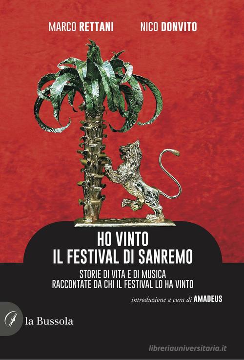 Ho vinto il Festival di Sanremo. Storie di vita e di musica raccontate da  chi il Festival lo ha vinto di Marco Rettani, Nico Donvito: Bestseller in  Stili e generi - 9791254743539