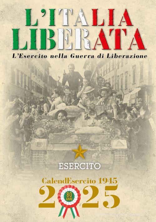 Esercito. Calendario da muro 2025. L'Italia liberata. L'Esercito nella guerra di Liberazione. Ediz. a colori edito da Giunti Editore