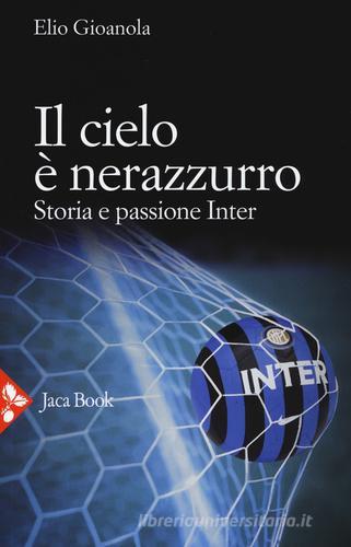 Inter. Capitani e bandiere. Il racconto dei grandi campioni che hanno fatto  la storia nerazzurra