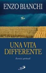 Una vita differente. Esercizi spirituali predicati ai vescovi del Piemonte e dell'Abruzzo e Molise di Enzo Bianchi edito da San Paolo Edizioni
