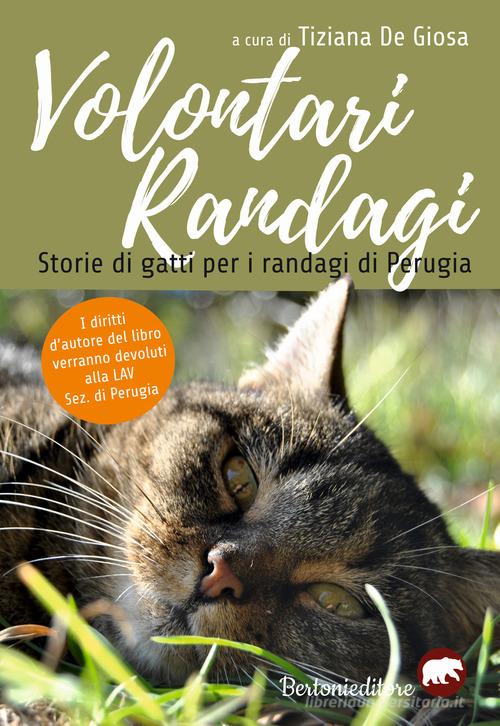 Libro Volontari randagi. Storie di gatti per i randagi di Perugia di Bertoni