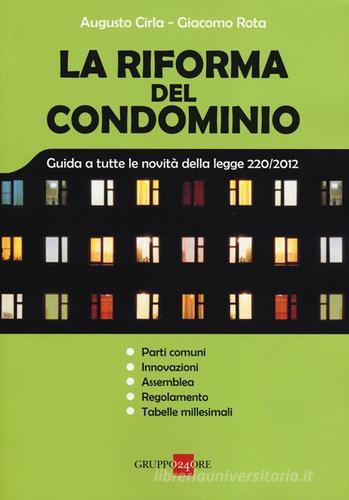 La riforma del condominio. Guida a tutte le novità della legge 220/2012 di Augusto Cirla, Giacomo Rota edito da Il Sole 24 Ore