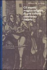 Gli aspetti magico-religiosi di una cultura subalterna italiana di Alfonso Maria Di Nola edito da Bollati Boringhieri