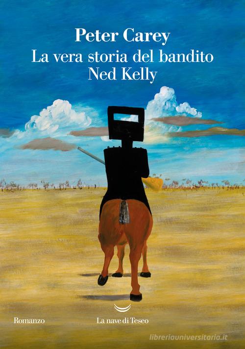 Libro La vera storia del bandito Ned Kelly di Peter Carey I delfini. Best seller di La nave di Teseo