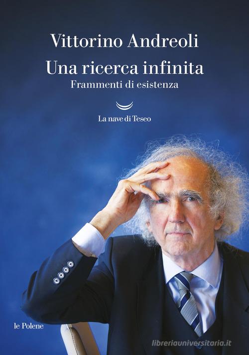 Una ricerca infinita. Frammenti di un'esistenza di Vittorino Andreoli edito da La nave di Teseo