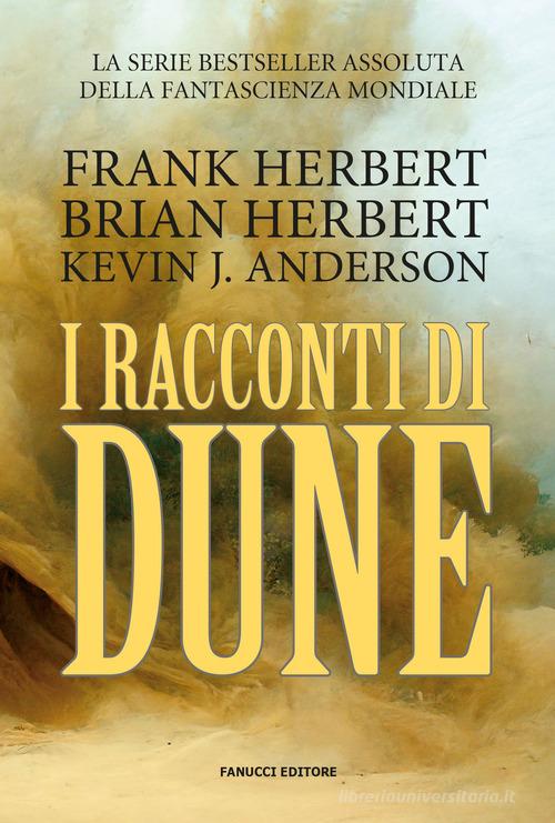 I racconti di Dune di Brian Herbert, Frank Herbert, Kevin J. Anderson edito da Fanucci