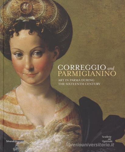 Correggio and Parmigianino. Art in Parma during the Sixteenth Century edito da Silvana